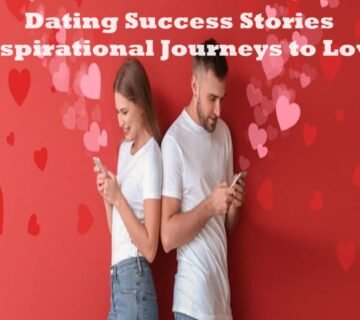 Dating Success Stories: Inspirational Journeys to Love